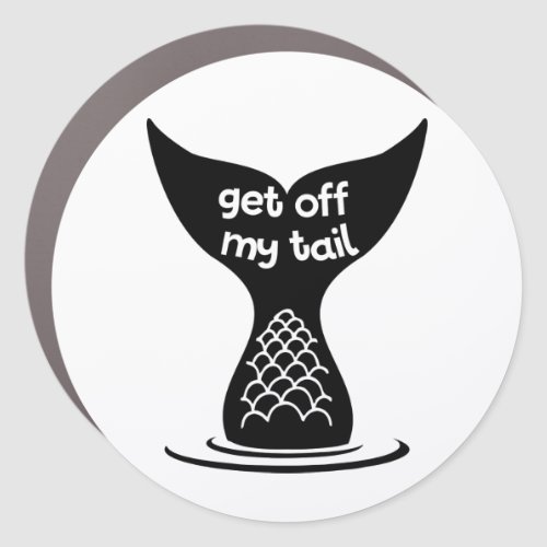 Get off My Tail Mermaid Tail Car Magnet