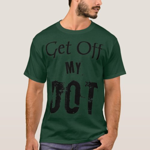 Get off of my dot funny marching band Band Band Gi T_Shirt