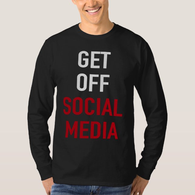 GET OFF SOCIAL MEDIA T-Shirt (Front)