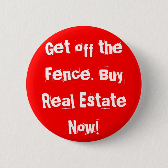 Get off the Fence. Buy Real Estate Now! Pinback Button (Front)