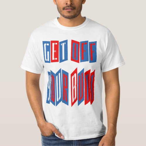 Get Off Your Butt (two-sided) T-Shirt