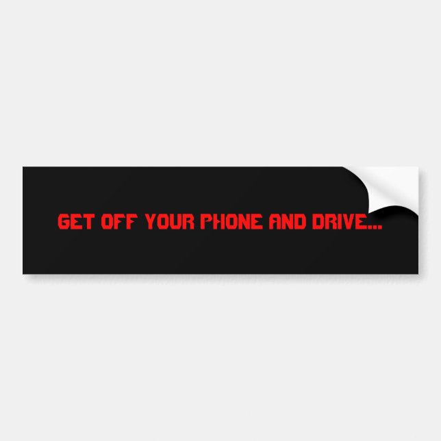 Get off your phone and drive... bumper sticker (Front)