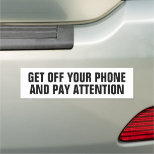GET OFF YOUR PHONE AND PAY ATTENTION CAR MAGNET