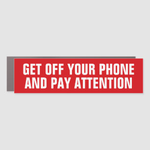 GET OFF YOUR PHONE AND PAY ATTENTION CAR MAGNET