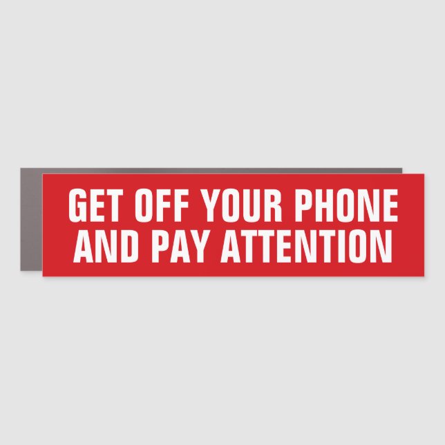 GET OFF YOUR PHONE AND PAY ATTENTION CAR MAGNET (Front)