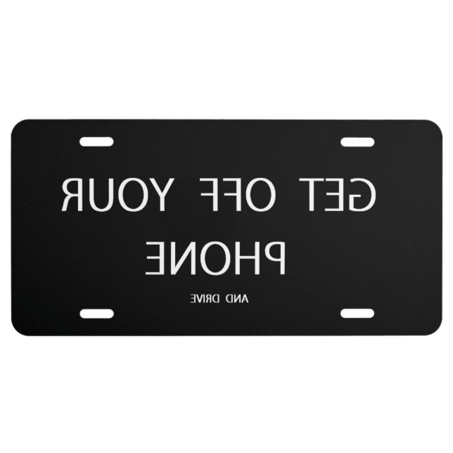 GET OFF YOUR PHONE! LICENSE PLATE (Front)