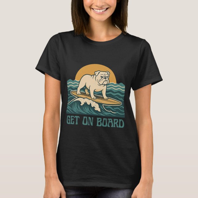 Get On Board Surfer Dog Retro Art -Bulldog Surfing T-Shirt (Front)