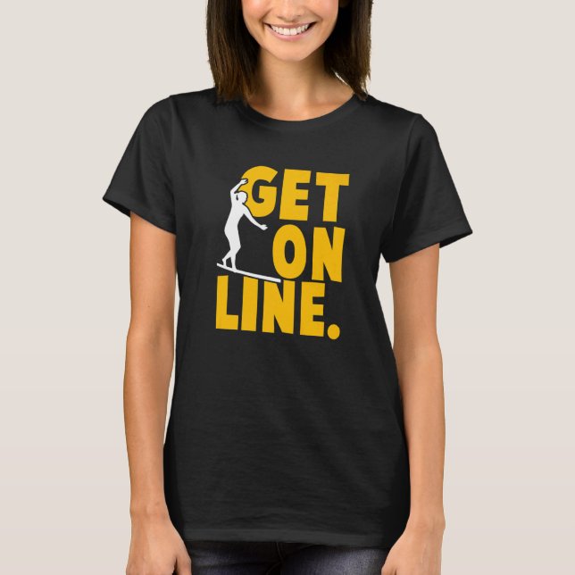 Get On Line Slackline Tricklining Highlining Slack T-Shirt (Front)