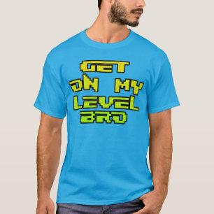 Get on my level bro - Retro Gamer Pixels Shirt