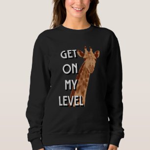 Get On My Level Giraffe Cute  giraffe Sweatshirt