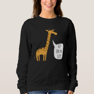 Get On My Level Giraffe  Tall Zoo Animal Sweatshirt