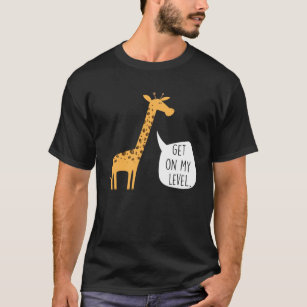  Get On My Level Giraffe T-Shirt Funny Tall Animal