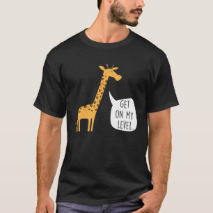 Get On My Level Giraffe  Tall Zoo Animal T-Shirt