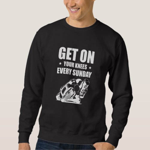 Get On Your Knees Every Sunday Super Sport Bike Sweatshirt