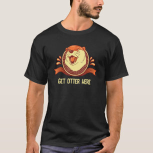 Get Otter Here Introvert Otter Antisocial Otter T-Shirt