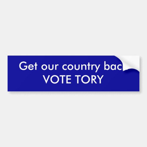 Get our country backVOTE TORY Bumper Sticker