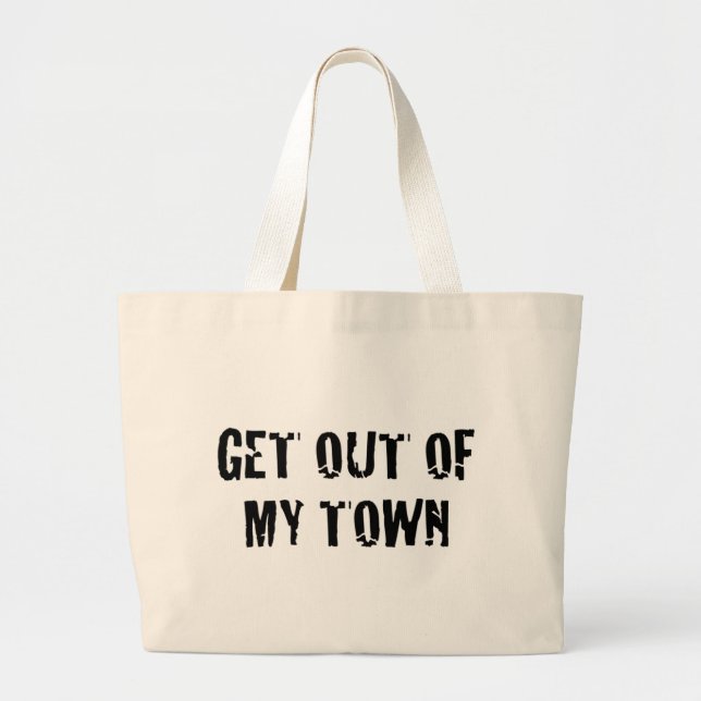 Get out of my town... large tote bag (Front)