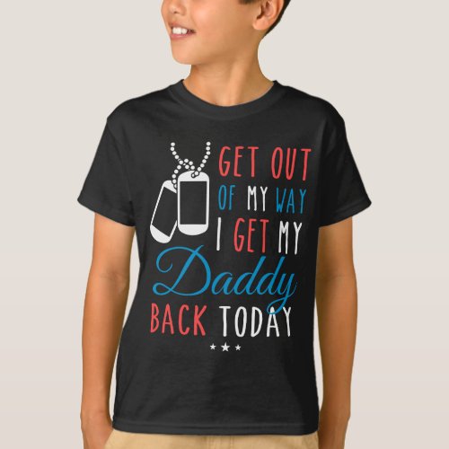 Get Out Of My Way I Get My Daddy Back Today T_Shirt