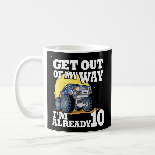 Get Out Of My Way Im Already 10 Truck 10th Birthd Coffee Mug