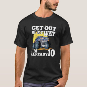 Get Out Of My Way I'm Already 10 Truck 10th Birthd T-Shirt