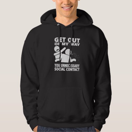 Get Out Of My Way You Unnecessary Social Contact Hoodie