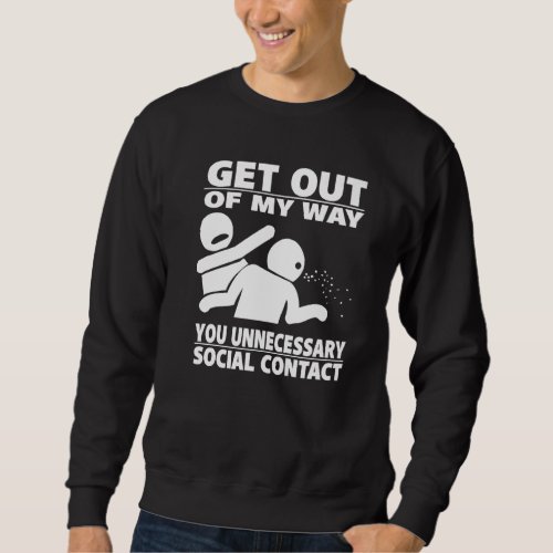 Get Out Of My Way You Unnecessary Social Contact Sweatshirt