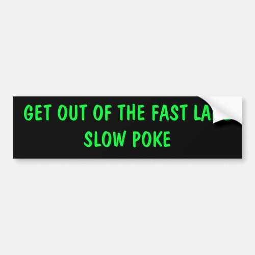 GET OUT OF THE FAST LANE SLOW POKE BUMPER STICKER