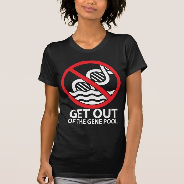 Get Out of the Gene Pool T-Shirt (Front)