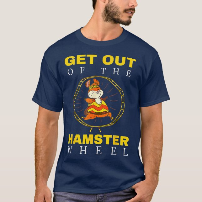 Get Out Of The Hamster Wheel Business Office T-Shirt (Front)