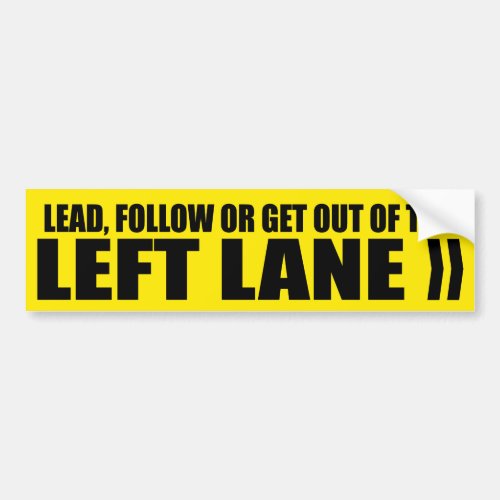Get Out of the Left Lane Bumper Sticker