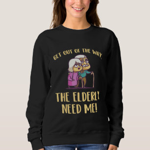 Get Out Of The Way The Elderly Need Me Caregiver C Sweatshirt