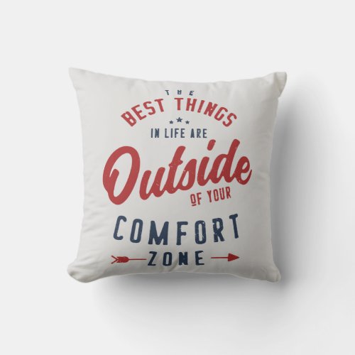 Get Out Of Your Comfort Zone Inspirational Quote Throw Pillow