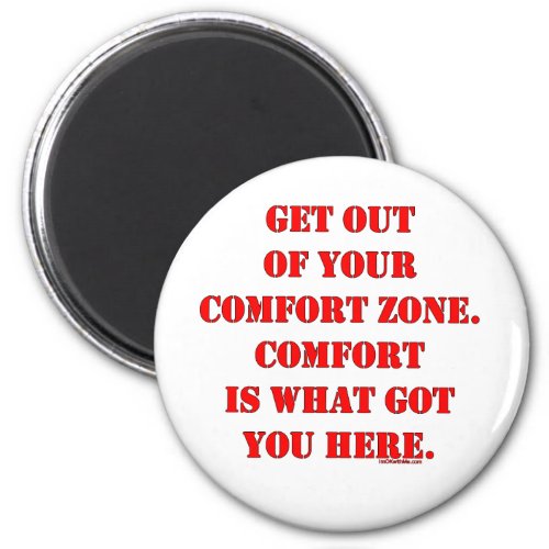 Get Out of Your Comfort Zone Magnet