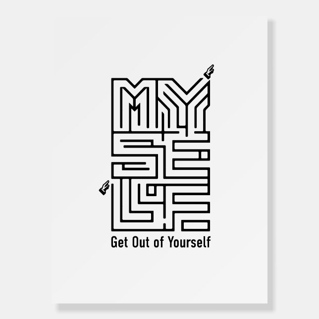 Get Out of Yourself Foam Board (Front)