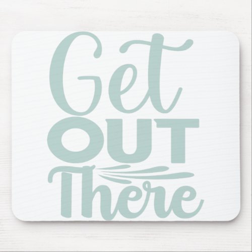 Get out There Mouse Pad
