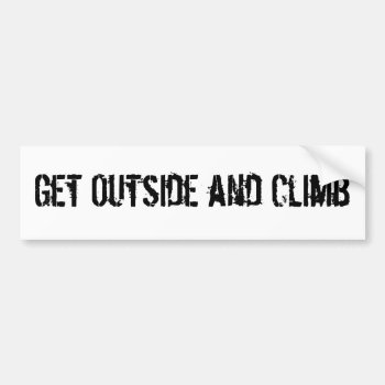Get Outside And Climb Bumper Sticker by stradavarius at Zazzle