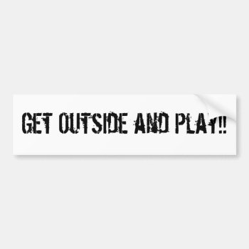 Get Outside And Play!! Bumper Sticker by stradavarius at Zazzle