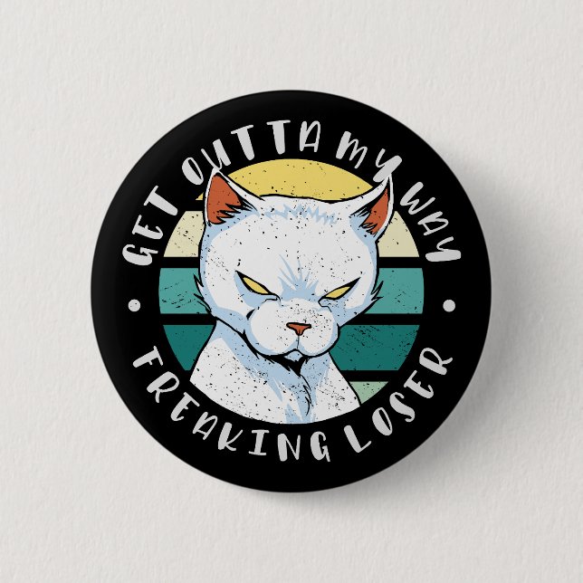 Get outta my way freaking loser, Moody Cat Invitat Button (Front)
