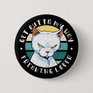 Get outta my way freaking loser, Moody Cat Invitat Button
