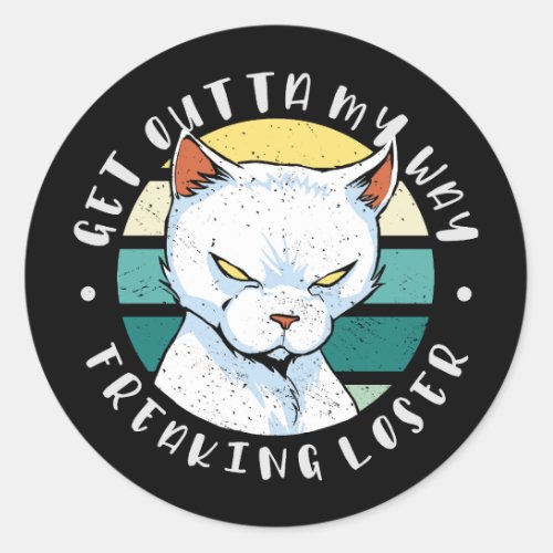 Get outta my way freaking loser Moody Cat Invitat Classic Round Sticker