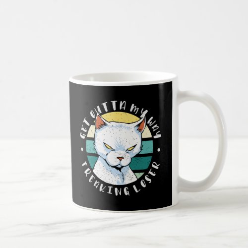 Get outta my way freaking loser Moody Cat Invitat Coffee Mug