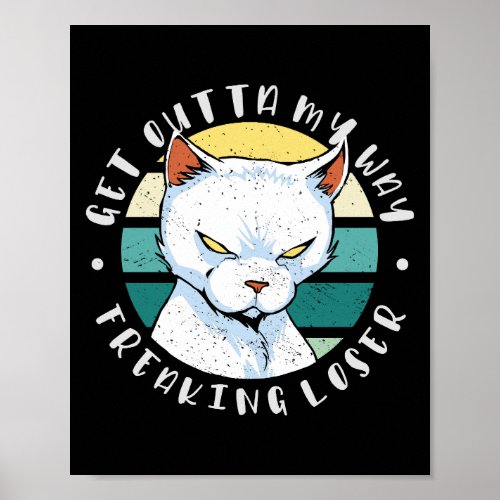 Get outta my way freaking loser Moody Cat Invitat Poster