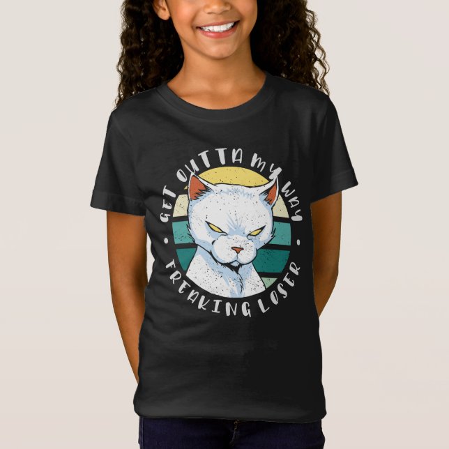 Get outta my way freaking loser, Moody Cat Invitat T-Shirt (Front)