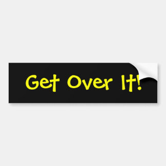 Get Over It! Bumper Sticker