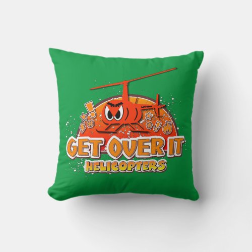 Get Over It Helicopters Pillow