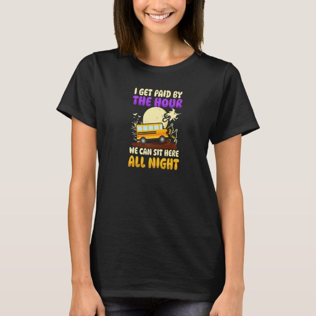 Get Paid By Hour Halloween School Bus   T-Shirt (Front)