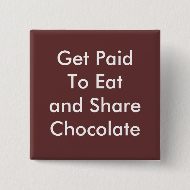 Get Paid To Eat and Share Chocolate Button (Front)