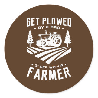 Get Plowed By A Pro Sleep With A Farmer Tractor Classic Round Sticker