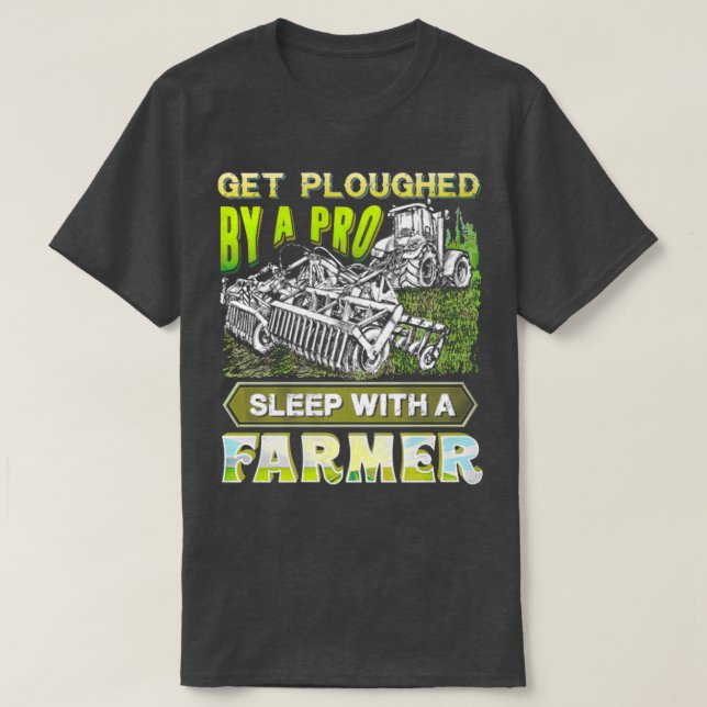 Get Plowed By A Pro Sleep With A Farmer TShirtTShi T-Shirt (Design Front)