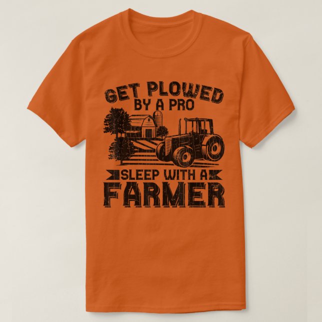 Get Plowed By Pro Farmer Funny Farming Farm Tracto T-Shirt (Design Front)